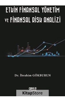 Etkin Finansal Yönetim ve Finansal Risk Analizi - İbrahim Gökburun - Gece Kitaplığı Etkin Finansal Yönetim ve Finansal Risk Analizi - İbrahim Gökburun - Gece Kitaplığı