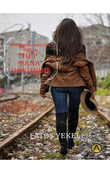 Ucunda Ne Vardıysa Aşkın Hep Sana Dokundu - Fatoş Yekeler - Ares Kitap