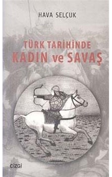 Türk Tarihinde Kadın Ve Savaş / Hava Selçuk 9786055022914 Türk Tarihinde Kadın Ve Savaş / Hava Selçuk 9786055022914
