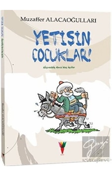 Yetişin Çocuklar!-Nasreddin Hoca'dan İnciler - Muzaffer Alacaoğulları - Kırmızı Havuç Yayınları Yetişin Çocuklar!-Nasreddin Hoca'dan İnciler - Muzaffer Alacaoğulları - Kırmızı Havuç Yayınları