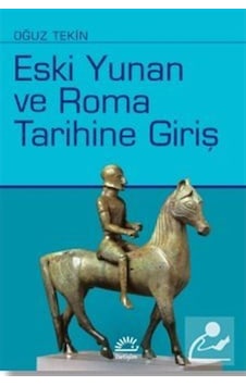 Eski Yunan Ve Roma Tarihine Giriş / Prof. Dr. Oğuz Tekin 9789750505928 Eski Yunan Ve Roma Tarihine Giriş / Prof. Dr. Oğuz Tekin 9789750505928