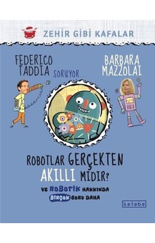 Robotlar Gerçekten Akıllı mıdır? Ve Robotik Hakkında Birçok Soru Daha - Barbara Mazzolai - Federico Taddia - Ketebe Robotlar Gerçekten Akıllı mıdır? Ve Robotik Hakkında Birçok Soru Daha - Barbara Mazzolai - Federico Taddia - Ketebe