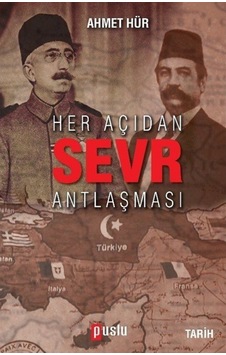 Her Açıdan Sevr Antlaşması - Ahmet Hür - Puslu Yayıncılık Her Açıdan Sevr Antlaşması - Ahmet Hür - Puslu Yayıncılık