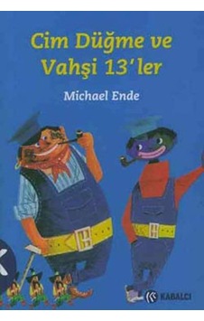 Cim Düğme ve Vahşi 13'ler - Michael Ende - Kabalcı Yayınevi Cim Düğme ve Vahşi 13'ler - Michael Ende - Kabalcı Yayınevi