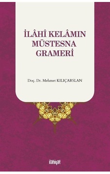 İlahi Kelamın Müstesna Grameri - Mehmet Kılıçarslan - İlahiyat Yayınları