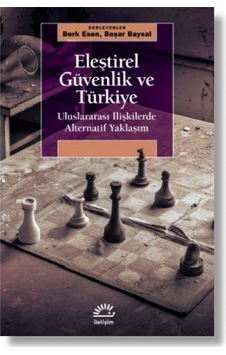 Eleştirel Güvenlik ve Türkiye - Uluslararası İlişkilerde Alternatif Yaklaşım- İletişim Yayınları Eleştirel Güvenlik ve Türkiye - Uluslararası İlişkilerde Alternatif Yaklaşım- İletişim Yayınları