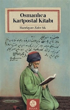 Osmanlıca Kartpostal Kitabı - Zafer Şık - Bulak Neşriyat Osmanlıca Kartpostal Kitabı - Zafer Şık - Bulak Neşriyat