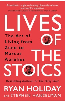 Lives Of The Stoics: The Art Of Living From Zeno To Marcus Aurelius