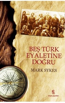 Beş Türk Eyaletine Doğru - Mark Sykes - İnsan Yayınları