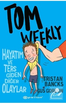 Tom Weekly : Hayatım Ve Ters Giden Diğer Olaylar / Gus Gordon