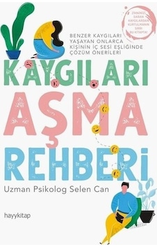 Kaygıları Aşma Rehberi - Selen Canbaz - Hayykitap Kaygıları Aşma Rehberi - Selen Canbaz - Hayykitap