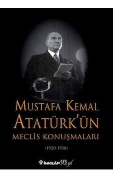 Mustafa Kemal Atatürk'ün Meclis Konuşmaları - Mustafa Kemal Atatürk - İnkılap Kitabevi Mustafa Kemal Atatürk'ün Meclis Konuşmaları - Mustafa Kemal Atatürk - İnkılap Kitabevi