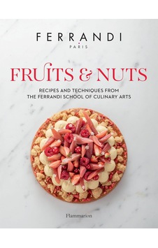 Fruits And Nuts: Recipes And Techniques From The Ferrandi School Of Culinary Arts Fruits And Nuts: Recipes And Techniques From The Ferrandi School Of Culinary Arts