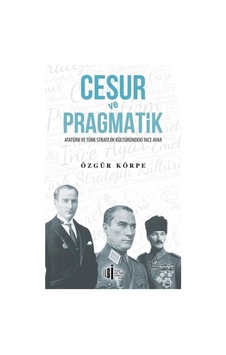 Cesur ve Pragmatik - Özgür Körpe - İlgi Kültür Sanat Yayınları Cesur ve Pragmatik - Özgür Körpe - İlgi Kültür Sanat Yayınları