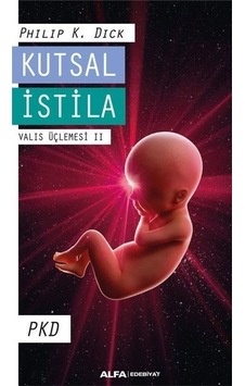 Kutsal İstila - Valis Üçlemesi 2 - Philip K. Dick - Alfa Yayıncılık Kutsal İstila - Valis Üçlemesi 2 - Philip K. Dick - Alfa Yayıncılık