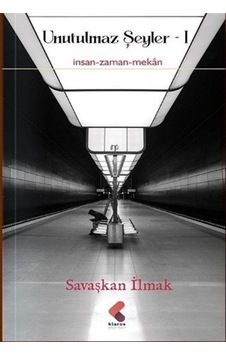 Unutulmaz Şeyler I / Savaşkan İlmak