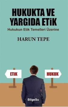 Hukukta ve Yargıda Etik / Harun Tepe Hukukta ve Yargıda Etik / Harun Tepe