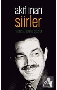 Şiirler / Hicret - Tenha Sözler / Akif İnan Şiirler / Hicret - Tenha Sözler / Akif İnan