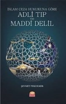 İslam Ceza Hukukuna Göre Adli Tıp ve Maddi Delil - Şevket Pekdemir - Nobel Bilimsel Eserler İslam Ceza Hukukuna Göre Adli Tıp ve Maddi Delil - Şevket Pekdemir - Nobel Bilimsel Eserler