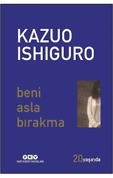 Beni Asla Bırakma 20 Yaşında Özel Baskı / Kazuo Ishiguro