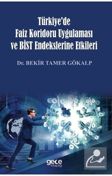 Türkiye'de Faiz Koridoru Uygulaması ve BİST Endekslerine Etkileri - Bekir Tamer Gökalp - Gece Kitaplığı Türkiye'de Faiz Koridoru Uygulaması ve BİST Endekslerine Etkileri - Bekir Tamer Gökalp - Gece Kitaplığı