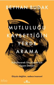Mutluluğu Kaybettiğin Yerde Arama Beyhan Budak Kronik