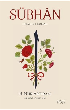 Sübhan: İnsan ve Kur'an - Mesnevi Sohbetleri - H. Nur Artıran - Sufi Kitap