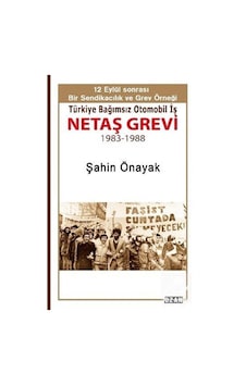 Netaş Grevi - 12 Eylül Sonrası Bir Sendikacılık ve Grev Örneği - Şahin Önayak - Ozan Yayıncılık