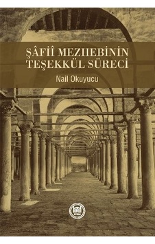 Şafii Mezhebinin Teşekkül Süreci - Nail Okuyucu - M. Ü. İlahiyat Fakültesi Vakfı Yayı Şafii Mezhebinin Teşekkül Süreci - Nail Okuyucu - M. Ü. İlahiyat Fakültesi Vakfı Yayı