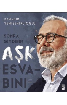 Sonra Giydirir Aşk Esvabini - Bahadir Yenişehirli - Timaş Yayinla