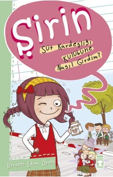 Şirin - Süt Kardeşliği Kulübüne Nasıl Girdim? - Birsen Ekim Özen - Timaş Çocuk Şirin - Süt Kardeşliği Kulübüne Nasıl Girdim? - Birsen Ekim Özen - Timaş Çocuk