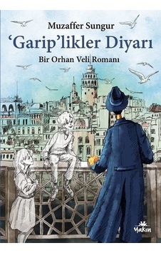 Gariplikler Diyarı - Bir Orhan Veli Romanı - Muzaffer Sungur - Yakın Kitabevi Gariplikler Diyarı - Bir Orhan Veli Romanı - Muzaffer Sungur - Yakın Kitabevi