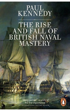 The Rise And Fall Of British Naval Mastery The Rise And Fall Of British Naval Mastery