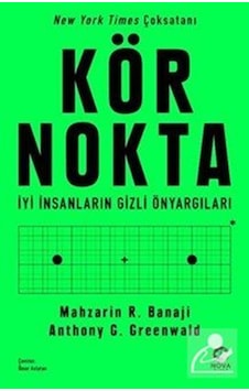 Kör Nokta / İyi İnsanların Gizli Önyargıları / Mahzarin R. Banaji Kör Nokta / İyi İnsanların Gizli Önyargıları / Mahzarin R. Banaji