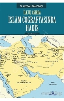 İlk Üç Asırda İslam Coğrafyasında Hadis  - S. Kemal Sandıkçı  - Ensar Neşriyat