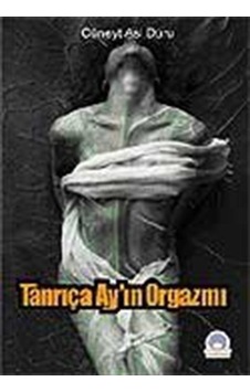 Tanrıça Ay'ın Orgazmı / Cüneyt Asi Duru