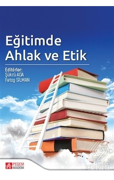 Eğitimde Ahlak ve Etik- Pegem Akademi Yayıncılık Eğitimde Ahlak ve Etik- Pegem Akademi Yayıncılık