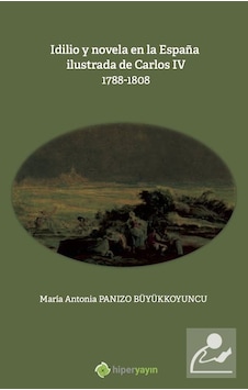 Idilio y novela en la Espana ilustrada de Carlos 4: 1788 - 1808 - Maria Antonia Panizo Büyükkoyuncu - Hiperlink Idilio y novela en la Espana ilustrada de Carlos 4: 1788 - 1808 - Maria Antonia Panizo Büyükkoyuncu - Hiperlink