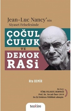 Jean - Luc Nancy'nin Siyaset Felsefesinde Çoğulculuk ve Demokrasi - Ata Demir - Tezkire Yayınları Jean - Luc Nancy'nin Siyaset Felsefesinde Çoğulculuk ve Demokrasi - Ata Demir - Tezkire Yayınları