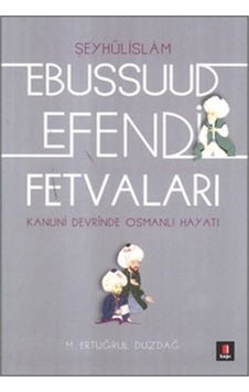 Ebussuud Efendi Fetvaları M. Ertuğrul Düzdağ Ebussuud Efendi Fetvaları M. Ertuğrul Düzdağ