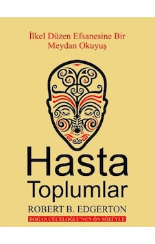 Hasta Toplumlar İlk Düzen Efsanesine Bir Meydan Okuyuş - Robert B. Edgertan Hasta Toplumlar İlk Düzen Efsanesine Bir Meydan Okuyuş - Robert B. Edgertan
