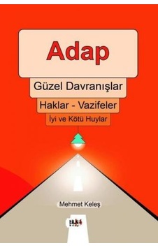 Adap: Güzel Davranışlar - Haklar - Vazifeler - İyi ve Kötü Huylar - Mehmet Keleş - Tilki Kitap Adap: Güzel Davranışlar - Haklar - Vazifeler - İyi ve Kötü Huylar - Mehmet Keleş - Tilki Kitap