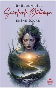 Gönülden Dile Şiirlerle Gülümse / Emine Özcan Gönülden Dile Şiirlerle Gülümse / Emine Özcan