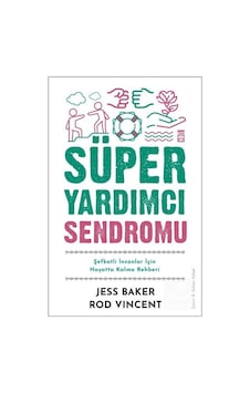 Süper Yardımcı Sendromu - Şefkatli İnsanlar İçin Hayatta Kalma Rehberi - Jess Baker - Timaş Yayınları