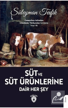 Süt ve Süt Ürünlerine Dair Her Şey - Süleyman Tevfik - Dorlion Yayınevi Süt ve Süt Ürünlerine Dair Her Şey - Süleyman Tevfik - Dorlion Yayınevi