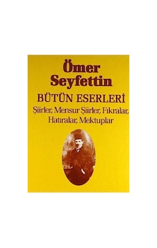 Bütün Eserleri Şiirler, Mensur Şiirler, Fıkralar, Hatıralar, Mektuplar -ömer Seyfettin İlk Baskı 2000 Bütün Eserleri Şiirler, Mensur Şiirler, Fıkralar, Hatıralar, Mektuplar -ömer Seyfettin İlk Baskı 2000