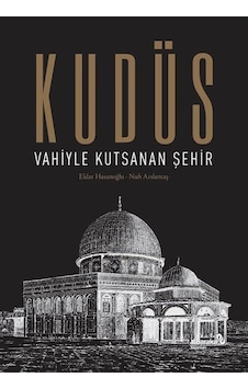 Kudüs: Vahiyle Kutsanan Şehir - Eldar Hasanoğlu - alBaraka Yayınları Kudüs: Vahiyle Kutsanan Şehir - Eldar Hasanoğlu - alBaraka Yayınları