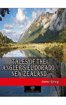 Tales of the Anglers El Dorado New Zealand - Zane Grey - Platanus Publishing Tales of the Anglers El Dorado New Zealand - Zane Grey - Platanus Publishing