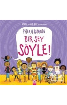 Bir Şey Söyle! - Peter H. Reynolds Bir Şey Söyle! - Peter H. Reynolds