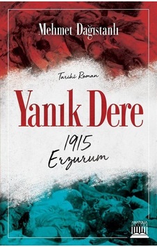 Yanık Dere - 1915 Erzurum - Mehmet Dağıstanlı - Anatolia Kültür